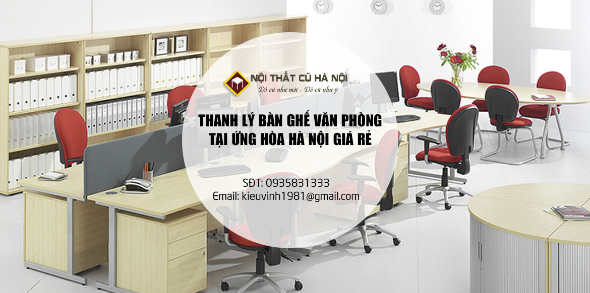 Thanh Lý Bàn Ghế Văn Phòng Cũ Giá Rẻ Tại Huyện Ứng Hòa Hà Nội