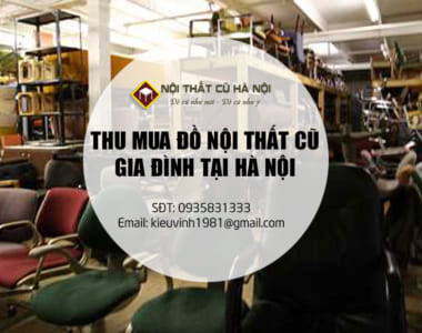 Nhận thu mua đồ cũ nội thất gia đình thanh lý giá cao tại Hà Nội